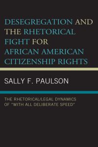Imagen de portada: Desegregation and the Rhetorical Fight for African American Citizenship Rights 9781498565264