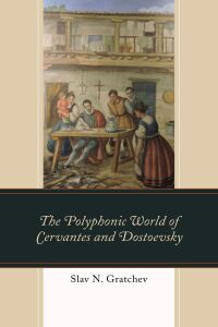 Omslagafbeelding: The Polyphonic World of Cervantes and Dostoevsky 9781498565530