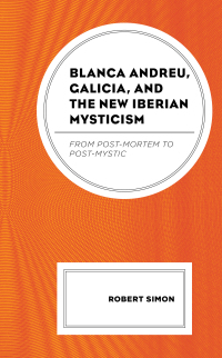 Imagen de portada: Blanca Andreu, Galicia, and the New Iberian Mysticism 9781498565714