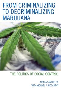 Cover image: From Criminalizing to Decriminalizing Marijuana 9781498566223