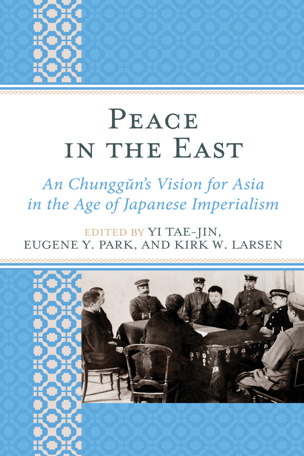 Peace in the East An Chunggun’s Vision for Asia in the Age of Japanese Imperialism