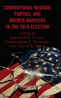 صورة الغلاف: Conventional Wisdom, Parties, and Broken Barriers in the 2016 Election 9781498566612