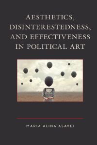 Omslagafbeelding: Aesthetics, Disinterestedness, and Effectiveness in Political Art 9781498566797