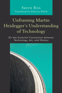 Omslagafbeelding: Unframing Martin Heidegger’s Understanding of Technology 9781498567664