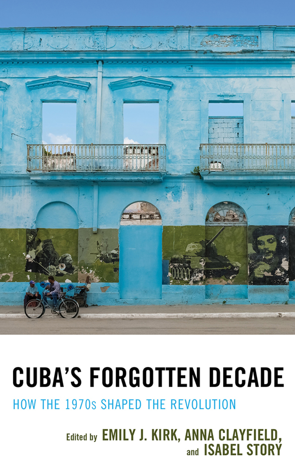 Cuba’s Forgotten Decade How the 1970s Shaped the Revolution