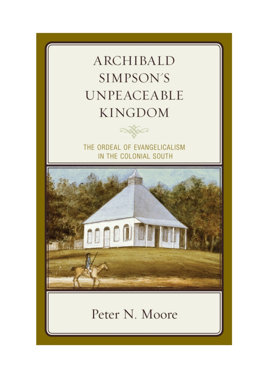 Archibald Simpson’s Unpeaceable Kingdom The Ordeal of Evangelicalism in the Colonial South