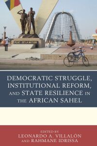 Omslagafbeelding: Democratic Struggle, Institutional Reform, and State Resilience in the African Sahel 9781498569996