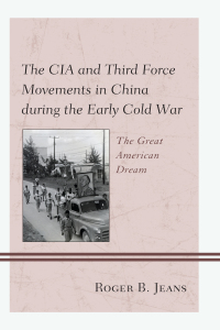 Omslagafbeelding: The CIA and Third Force Movements in China during the Early Cold War 9781498570053