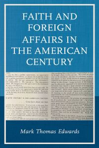 Cover image: Faith and Foreign Affairs in the American Century 9781498570114