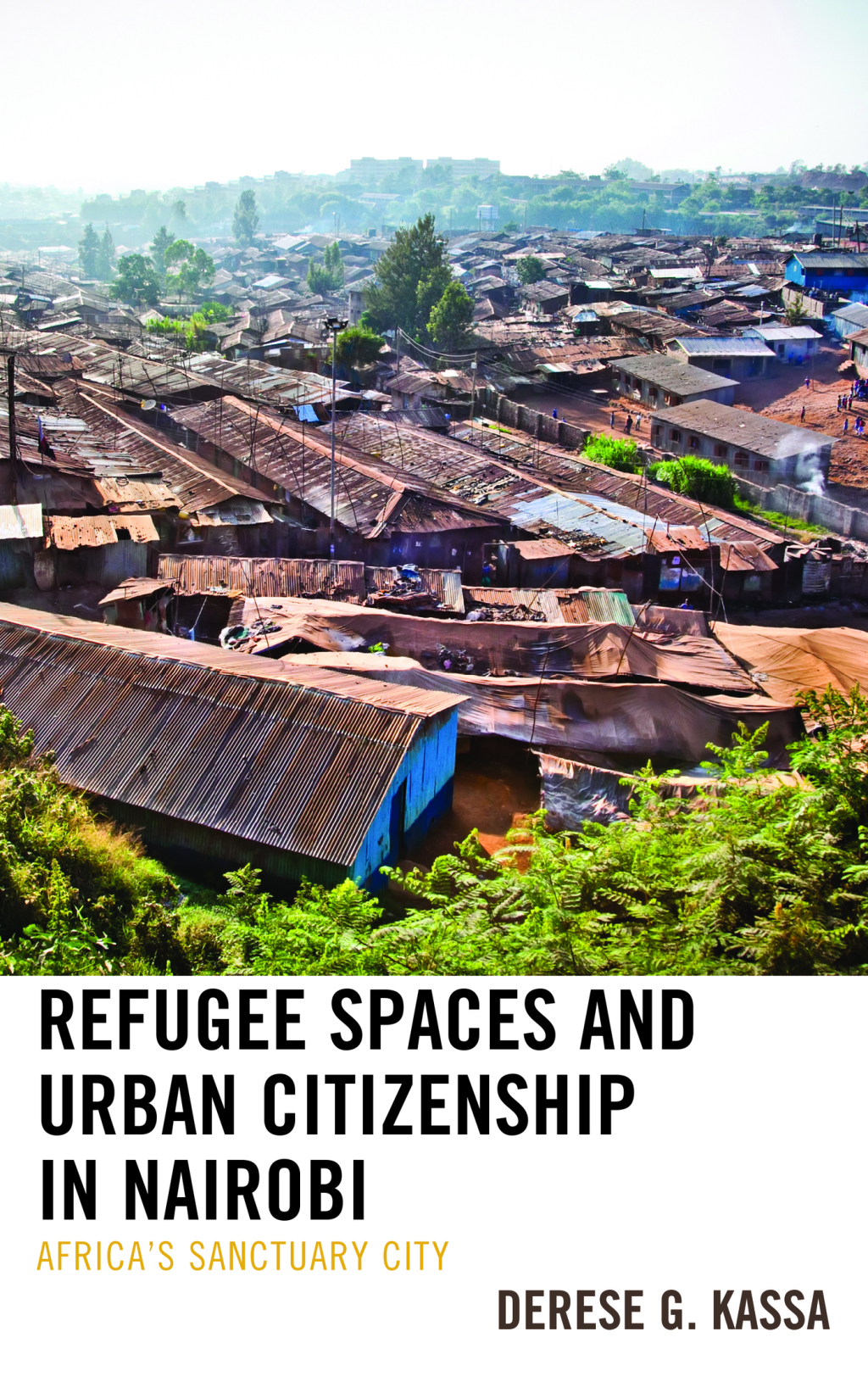 Refugee Spaces and Urban Citizenship in Nairobi Africa’s Sanctuary City