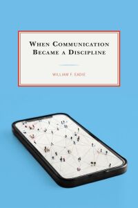Cover image: When Communication Became a Discipline 9781498572156