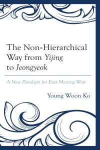 Omslagafbeelding: The Non-Hierarchical Way from Yijing to Jeongyeok 9781498573924