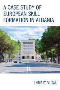 صورة الغلاف: A Case Study of European Skill Formation in Albania 9781498575270