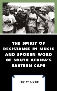 Omslagafbeelding: The Spirit of Resistance in Music and Spoken Word of South Africa's Eastern Cape 9781498576208