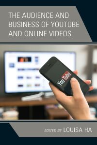 Omslagafbeelding: The Audience and Business of YouTube and Online Videos 9781498576482