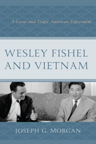 Cover image: Wesley Fishel and Vietnam 1st edition 9781498576512