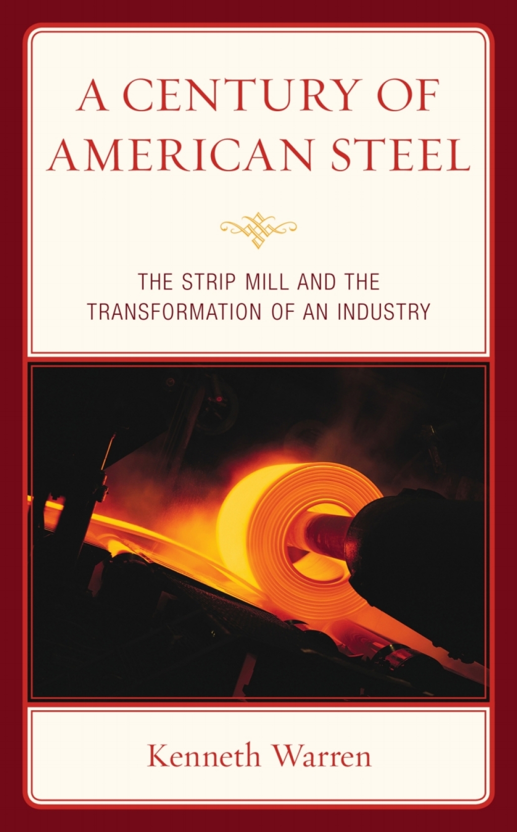 Century of American Steel The Strip Mill and the Transformation of an Industry