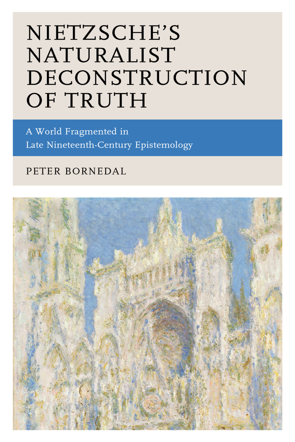 Nietzsche’s Naturalist Deconstruction of Truth A World Fragmented in Late Nineteenth-Century Epistemology