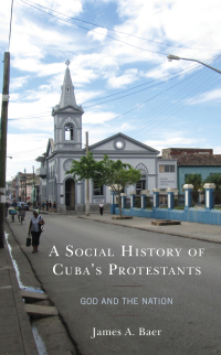 Cover image: A Social History of Cuba's Protestants 9781498581097