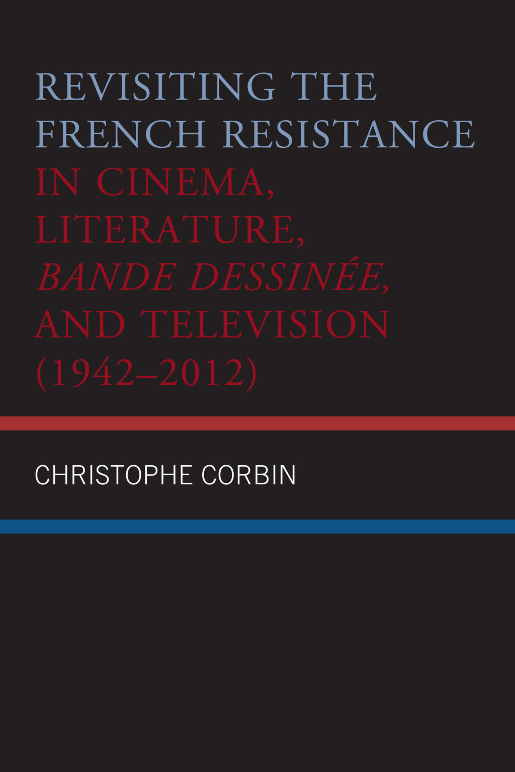 Revisiting the French Resistance in Cinema, Literature, Bande Dessinée, and Television (1942–2012)