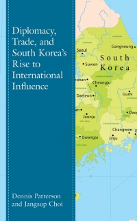 Cover image: Diplomacy, Trade, and South Korea’s Rise to International Influence 9781498583107