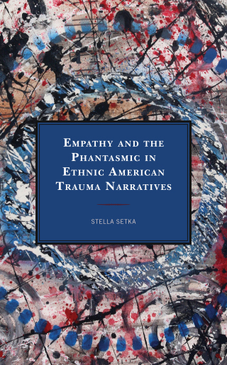 Imagen de portada: Empathy and the Phantasmic in Ethnic American Trauma Narratives 9781498583831