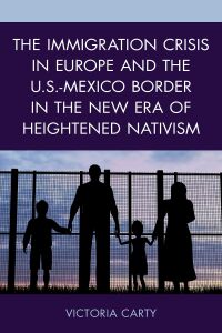 Imagen de portada: The Immigration Crisis in Europe and the U.S.-Mexico Border in the New Era of Heightened Nativism 9781498583893