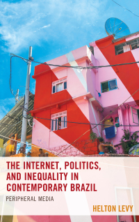 Omslagafbeelding: The Internet, Politics, and Inequality in Contemporary Brazil 9781498585132