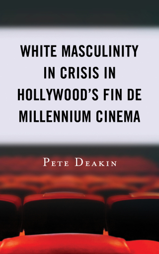 Cover image: White Masculinity in Crisis in Hollywood’s Fin de Millennium Cinema 9781498585194