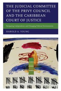 Cover image: The Judicial Committee of the Privy Council and the Caribbean Court of Justice 9781498586948