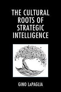 Titelbild: The Cultural Roots of Strategic Intelligence 9781498588317