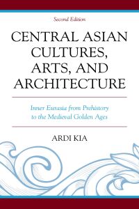 Cover image: Central Asian Cultures, Arts, and Architecture 2nd edition 9781498589055