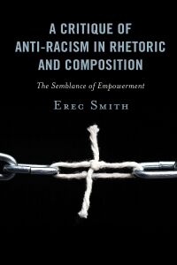 Omslagafbeelding: A Critique of Anti-racism in Rhetoric and Composition 9781498590402
