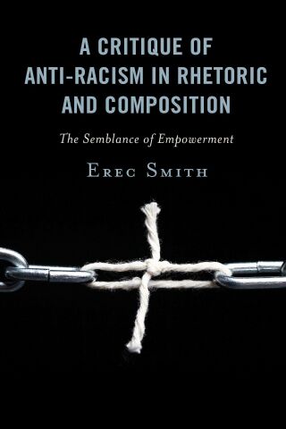 Imagen de portada: A Critique of Anti-racism in Rhetoric and Composition 1st edition 9781498590402