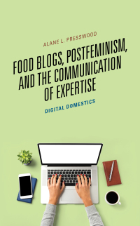 Cover image: Food Blogs, Postfeminism, and the Communication of Expertise 9781498593687