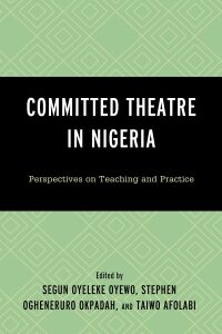 صورة الغلاف: Committed Theatre in Nigeria 9781498593809