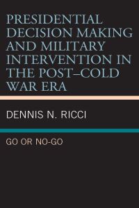 Titelbild: Presidential Decision Making and Military Intervention in the Post–Cold War Era 9781498593830
