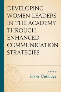 Cover image: Developing Women Leaders in the Academy through Enhanced Communication Strategies 9781498595315