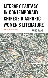 表紙画像: Literary Fantasy in Contemporary Chinese Diasporic Women's Literature 9781498595469