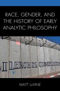 Cover image: Race, Gender, and the History of Early Analytic Philosophy 9781498595551