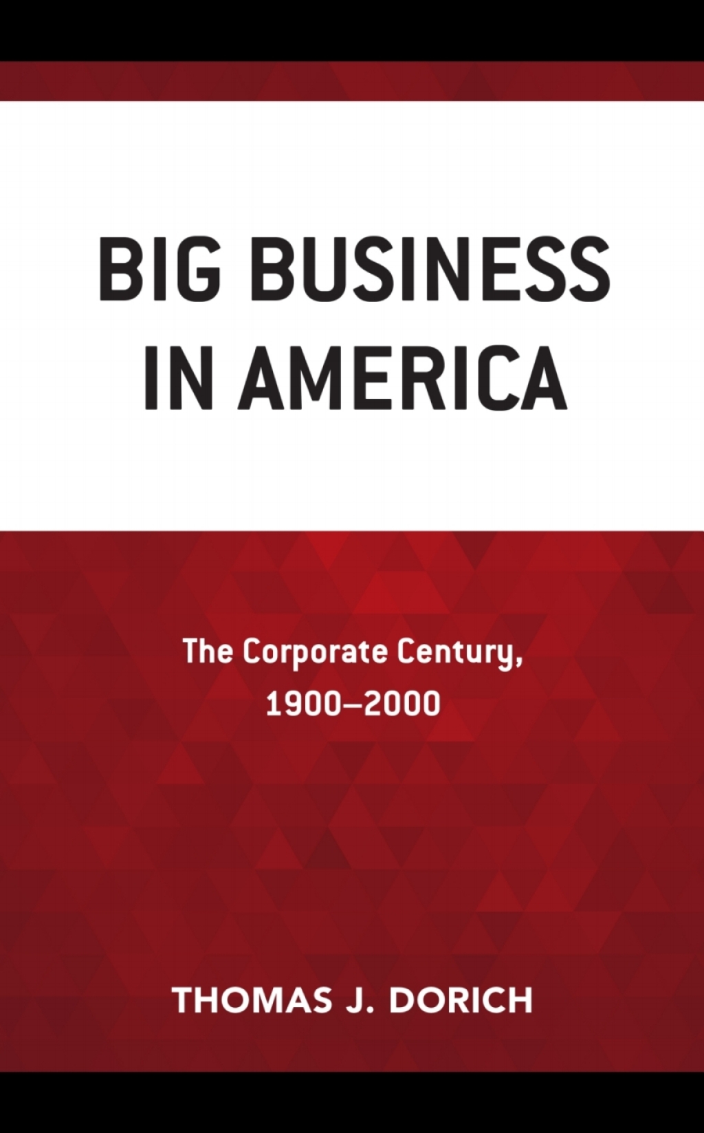 Big Business in America The Corporate Century, 1900–2000