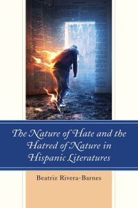 Imagen de portada: The Nature of Hate and the Hatred of Nature in Hispanic Literatures 9781498596480