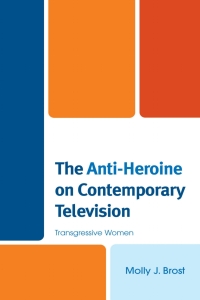 Omslagafbeelding: The Anti-Heroine on Contemporary Television 9781498596725