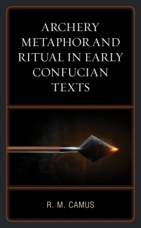 Titelbild: Archery Metaphor and Ritual in Early Confucian Texts 9781498597203