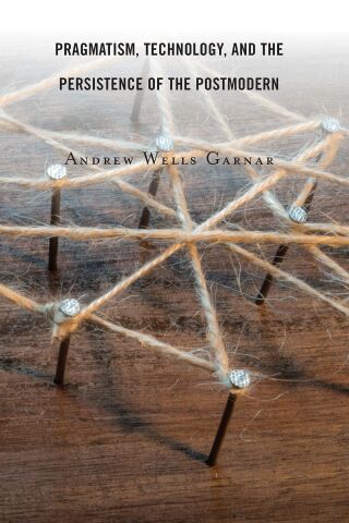 Cover image: Pragmatism, Technology, and the Persistence of the Postmodern 9781498597593