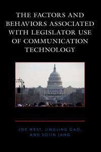 Imagen de portada: The Factors and Behaviors Associated with Legislator Use of Communication Technology 9781498597807