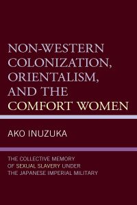 Cover image: Non-Western Colonization, Orientalism, and the Comfort Women 9781498598392