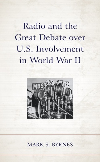 Imagen de portada: Radio and the Great Debate over U.S. Involvement in World War II 9781498598552