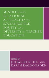 Cover image: Mindful and Relational Approaches to Social Justice, Equity, and Diversity in Teacher Education 9781498598910