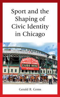 Cover image: Sport and the Shaping of Civic Identity in Chicago 9781498598972